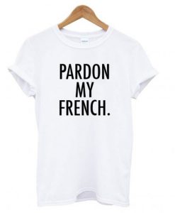 Pardon My French’ T Shirt (GPMU)