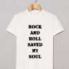 Rock And Roll Saved My Soul T Shirt (GPMU)