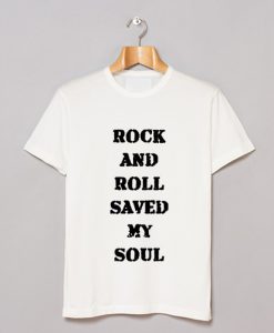 Rock And Roll Saved My Soul T Shirt (GPMU)