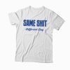Same Shit Different Day T-Shirt (GPMU)