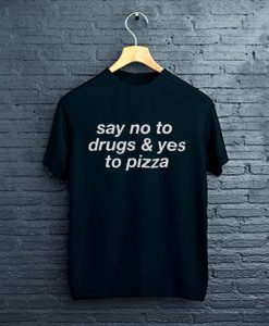 Say no to drugs pizza T-Shirt FP