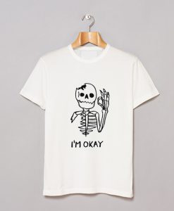 Skull I’m okay T Shirt (GPMU)