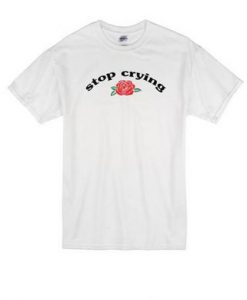 Stop Crying T-Shirt (GPMU)