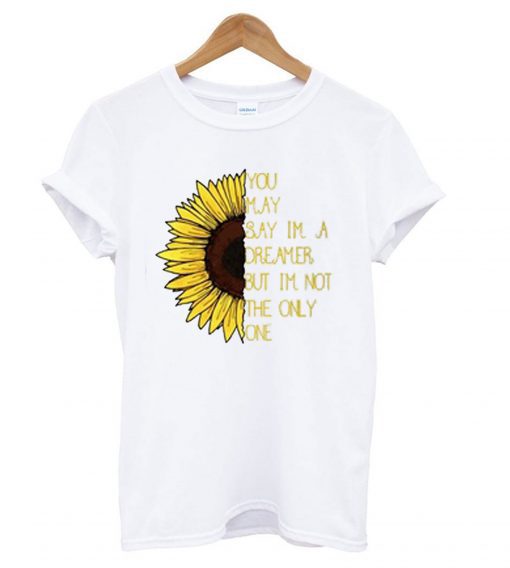 Sunflower You May Say I’m a Dreamer T Shirt (GPMU)