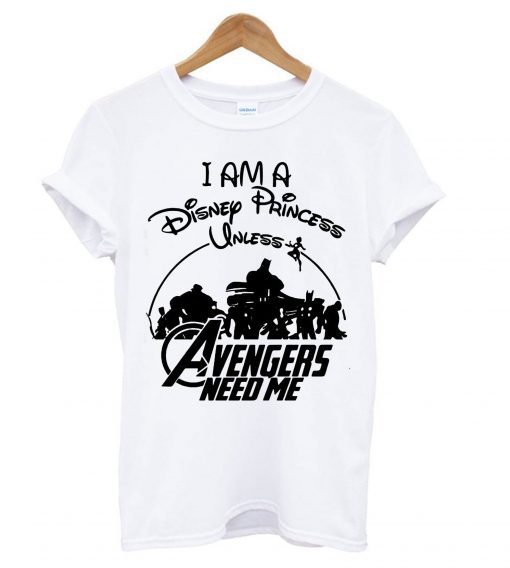 Supperheroes I am a Disney Princess Unless Avengers Need Me T Shirt (GPMU)