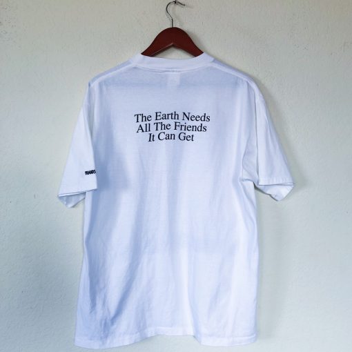 The Earth Needs All The Friends It Can Get T-Shirt (GPMU)