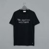 We Don;t Try Very Hard T-Shirt (GPMU)
