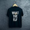 What the elf T-Shirt FP