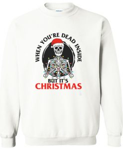 When You’re Dead Inside But It’s Christmas Sweatshirt (GPMU)