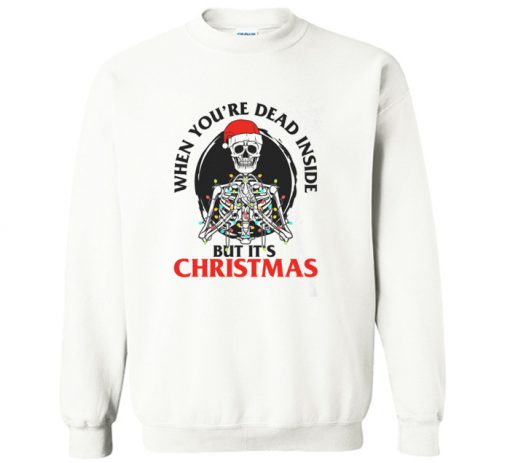 When You’re Dead Inside But It’s Christmas Sweatshirt (GPMU)