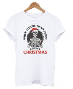 When You’re Dead Inside But It’s Christmas T shirt (GPMU)