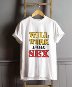 Will Work For Sex Miley Cyrus New T-Shirt FP