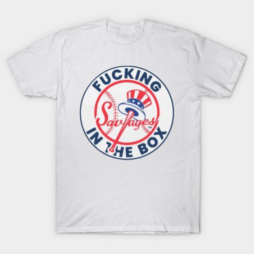 Yankees Fucking Savages In The Box T-Shirt (GPMU)