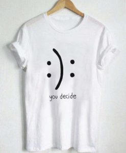 You Decide Emotion T shirt (GPMU)