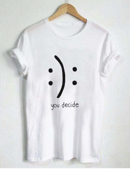 You Decide Emotion T shirt (GPMU)