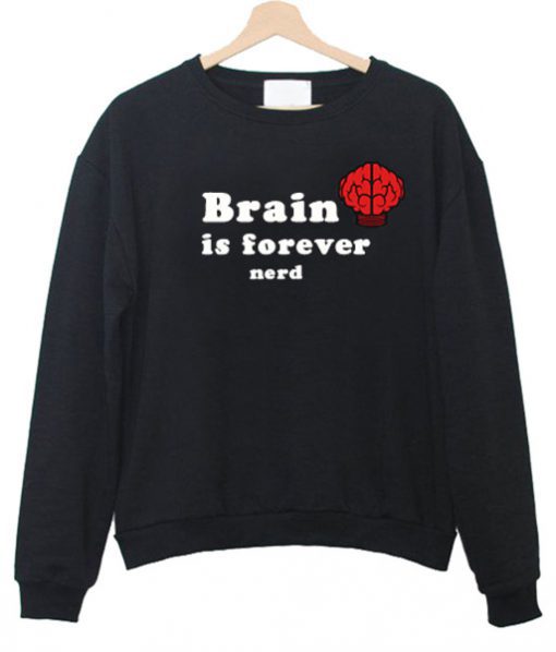 brain is forever nerd sweatshirt (GPMU)