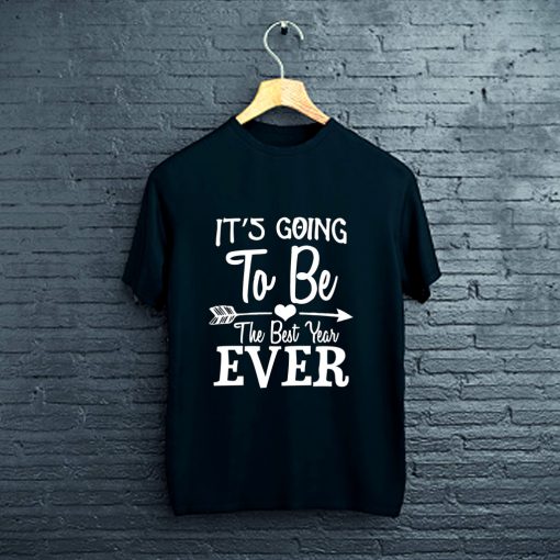 its going to be the best year ever T-Shirt FP