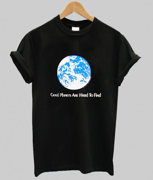 1981 Good Planets Are Hard To Find T Shirt (GPMU)
