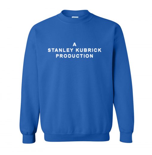 A Stanley Kubrick Production Sweatshirt (GPMU)