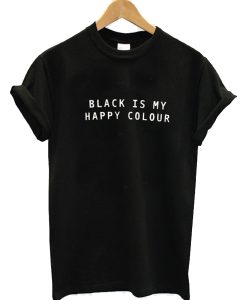 Black Is My Happy Colour T Shirt (GPMU)