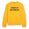 Cheer Up Buttercup Sweatshirt (GPMU)