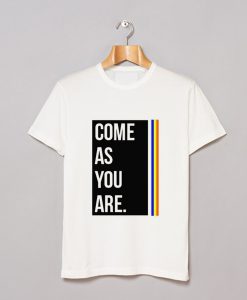 Come As You Are T-Shirt (GPMU)