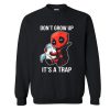 Dont Grow Up Its a Trap Deadpool Sweatshirt (GPMU)
