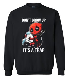 Dont Grow Up Its a Trap Deadpool Sweatshirt (GPMU)