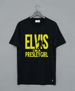 Elvis I’m A Presley Girl T-Shirt (GPMU)