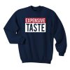 Expensive Taste Sweatshirt (GPMU)