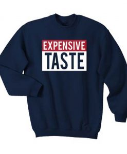 Expensive Taste Sweatshirt (GPMU)