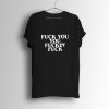 Fuck You You Fucking Fuck T-Shirt (GPMU)