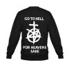 Go To Hell For Heaven’s Sake Sweatshirt Back (GPMU)