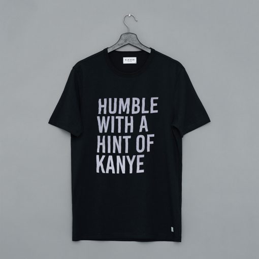 Humble With a Hint Of Kanye T Shirt (GPMU)