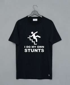 I Do My Own Stunts T-Shirt (GPMU)