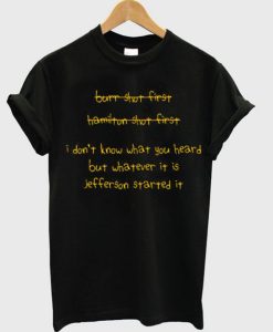 I Dont Know What You Heard But Whatever It Is Jefferson Started It T-Shirt (GPMU)