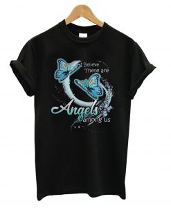 I believe there are angels among us butterfly T Shirt (GPMU)