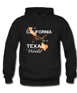 Just A California Girl In a Texas World Hoodie (GPMU)