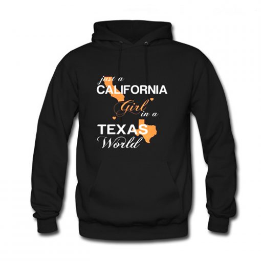 Just A California Girl In a Texas World Hoodie (GPMU)