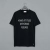 Kanye Attitude With Drake Feelings T Shirt (GPMU)