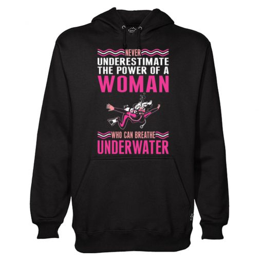 Never Underestimate The Power Of A Woman Who Can Breathe Underwater Hoodie (GPMU)