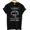 Never underestimate a woman who watches game of thrones and was born in january T Shirt (GPMU)