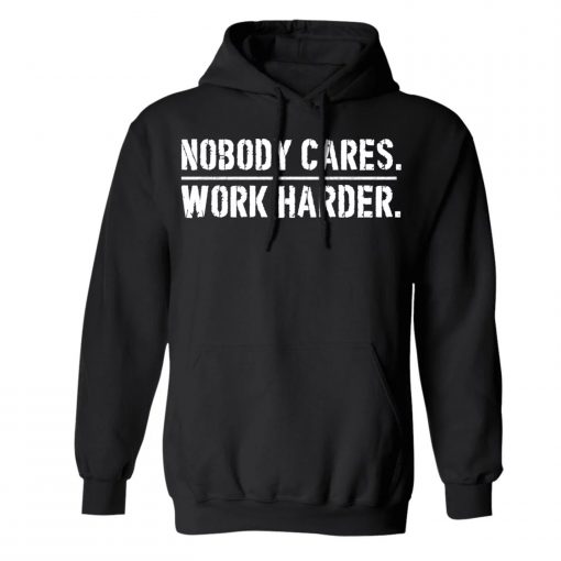 Nobody Cares Work Harder Hoodie (GPMU)