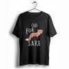 Oh for fox sake T-Shirt (GPMU)