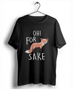 Oh for fox sake T-Shirt (GPMU)