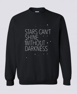 Stars Can’t Shine Without Darkness Sweatshirt (GPMU)