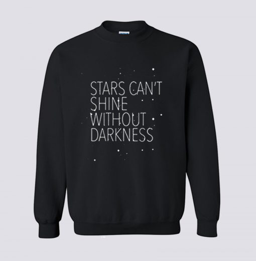 Stars Can’t Shine Without Darkness Sweatshirt (GPMU)