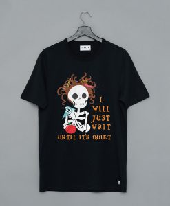 Teacher skull I’ll just wait until it’s quiet T Shirt (GPMU)