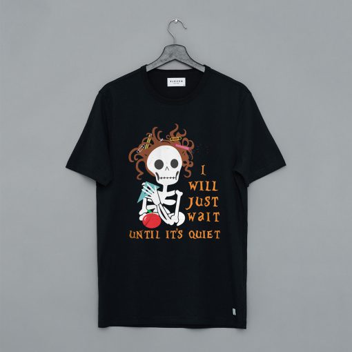 Teacher skull I’ll just wait until it’s quiet T Shirt (GPMU)