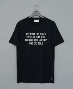 The World Has Bigger Problems T-Shirt (GPMU)